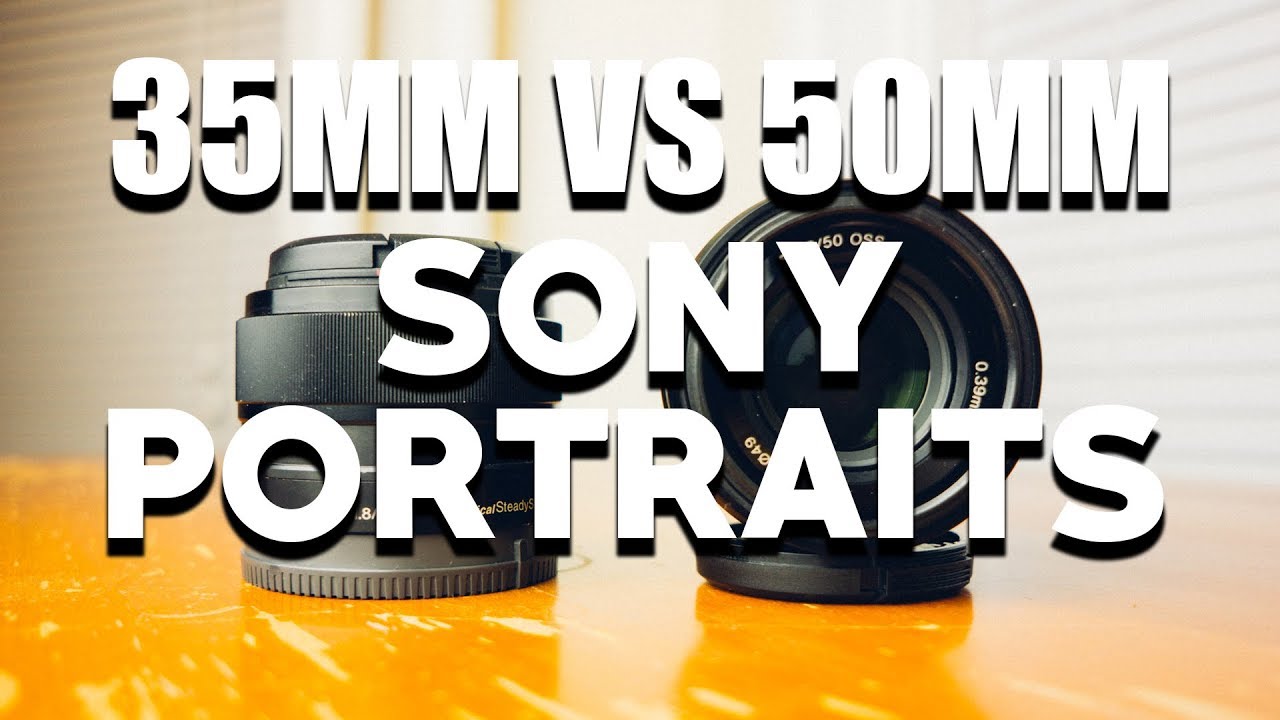 SONY 35MM vs SONY 50MM - A6000 Portrait Lens Comparison & Review (SEL35F18 vs SEL50F18)