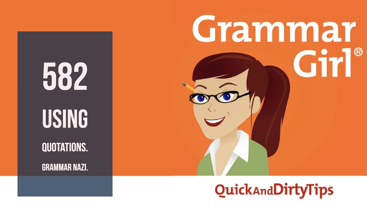 Grammar Girl #582. Using Quotations. Grammar Nazi.