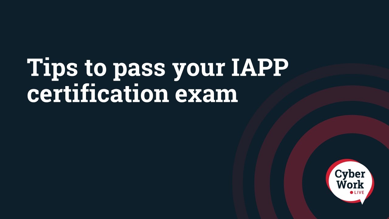 Tips to pass your IAPP certification exam | Cyber Work Live