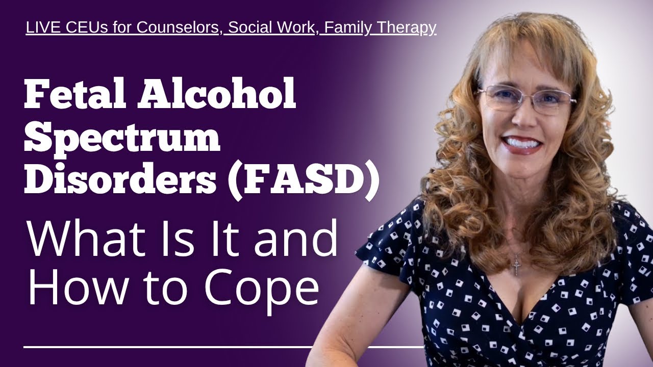 Fetal Alcohol Spectrum Disorders (FASD) What Is It and How to Cope