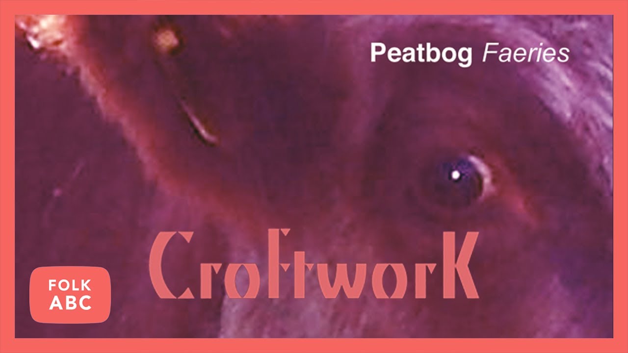 Peatbog Faeries - Croftwork