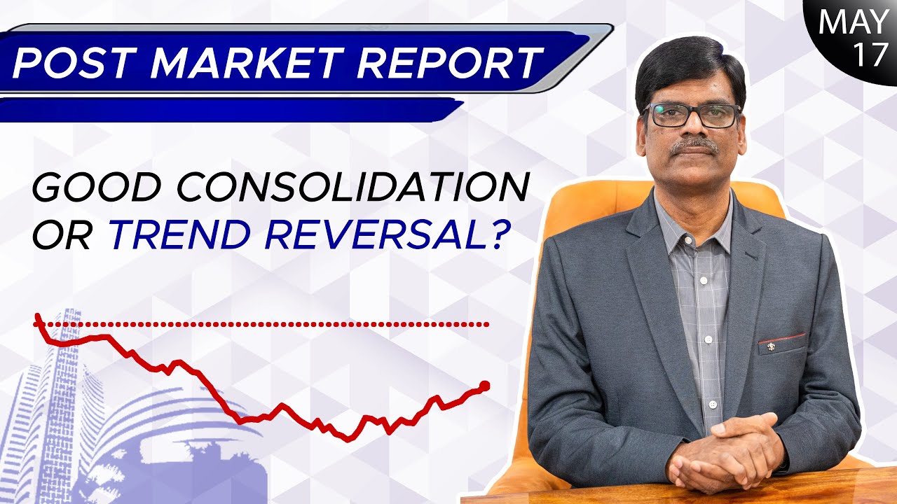 Good consolidation or TREND REVERSAL? Post Market Report 17-May-23