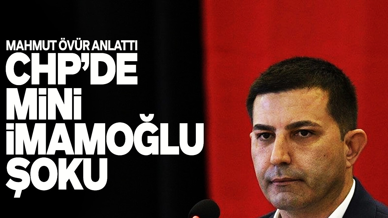 CHP'DE MİNİ İMAMOĞLU ŞOKU... MAHMUT ÖVÜR ANLATTI. SESLİ MAKALE