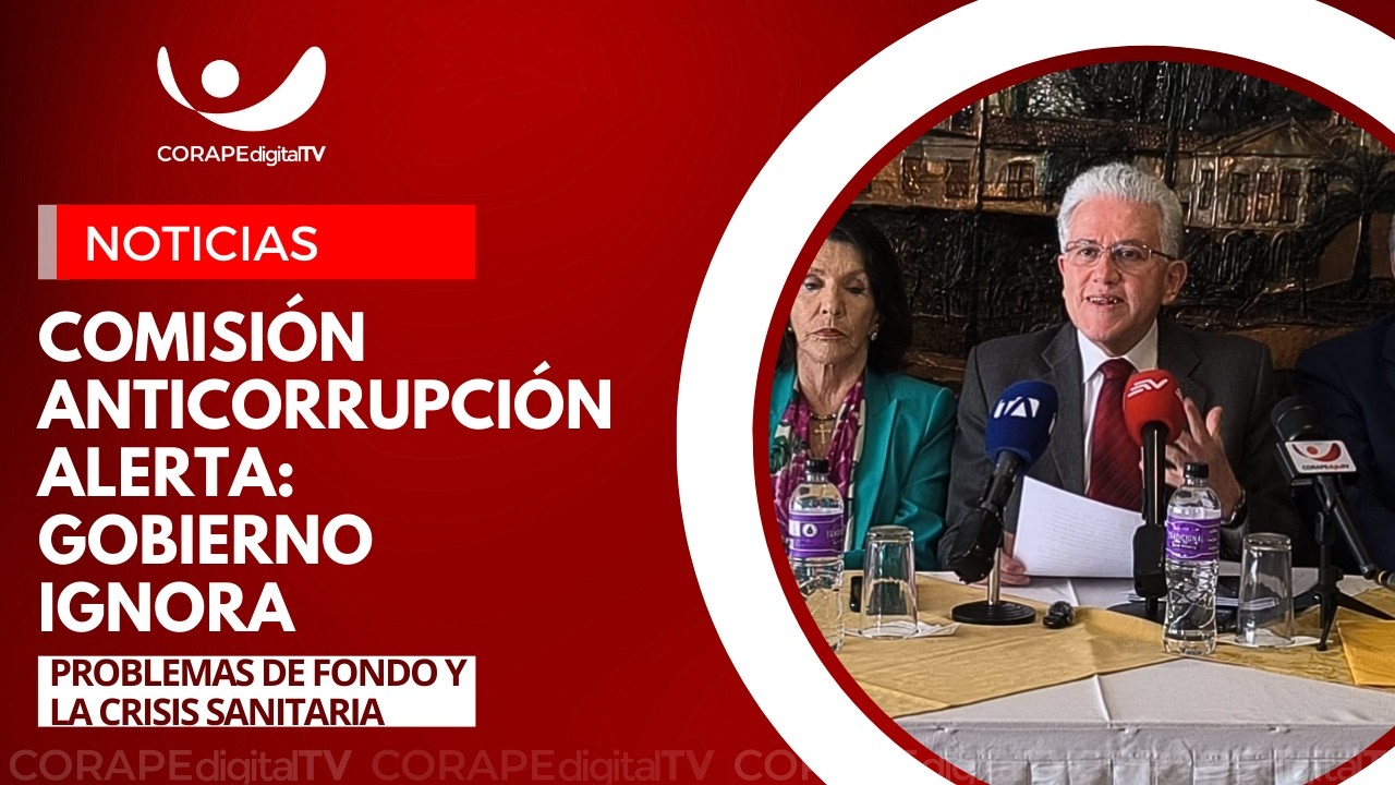 Comisión Anticorrupción Alerta: Gobierno Ignora Problemas de Fondo y la Crisis Sanitaria