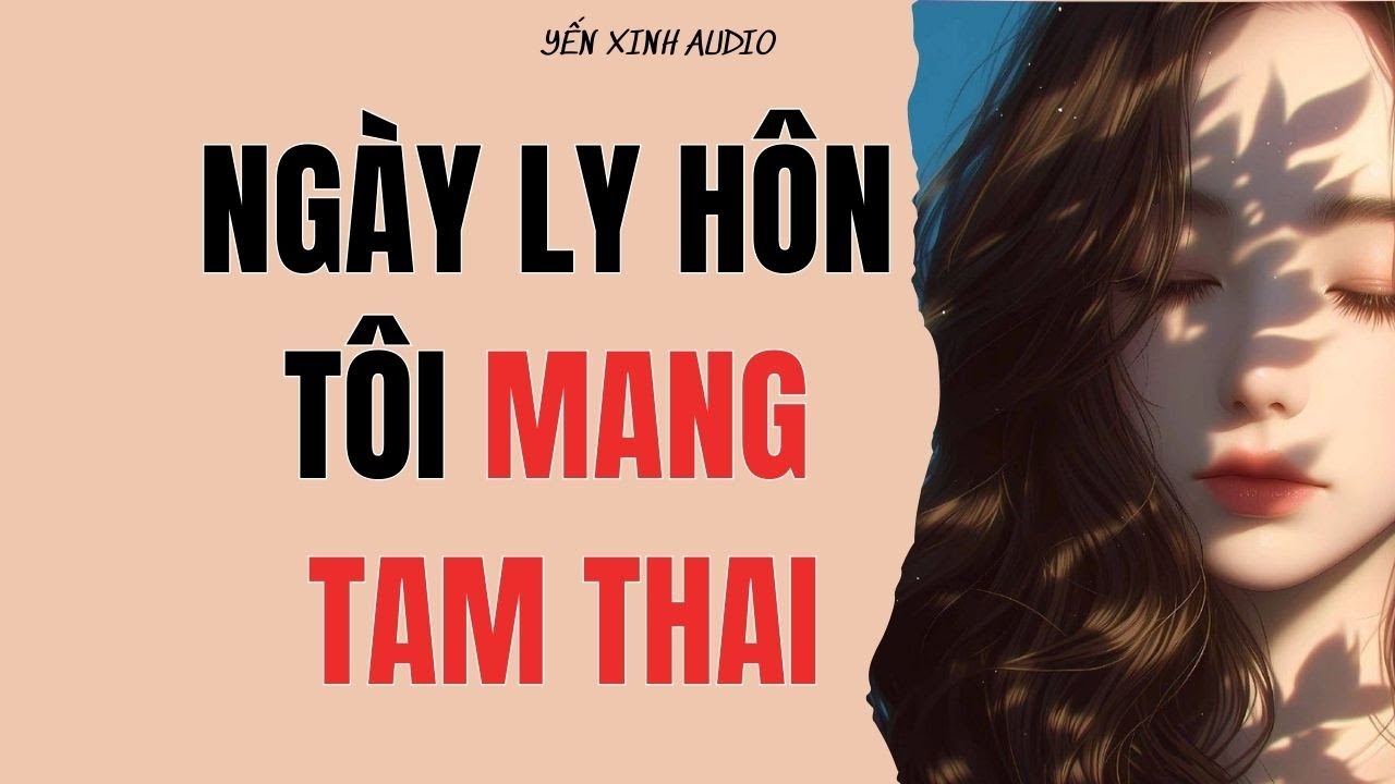 NGÀY LY HÔN, TÔI MANG TAM THAI | Audio Full