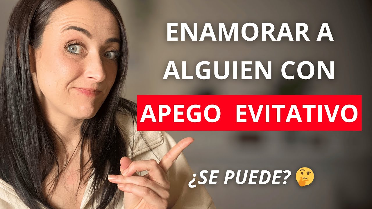 CÓMO ENAMORAR A ALGUIEN CON APEGO EVITATIVO