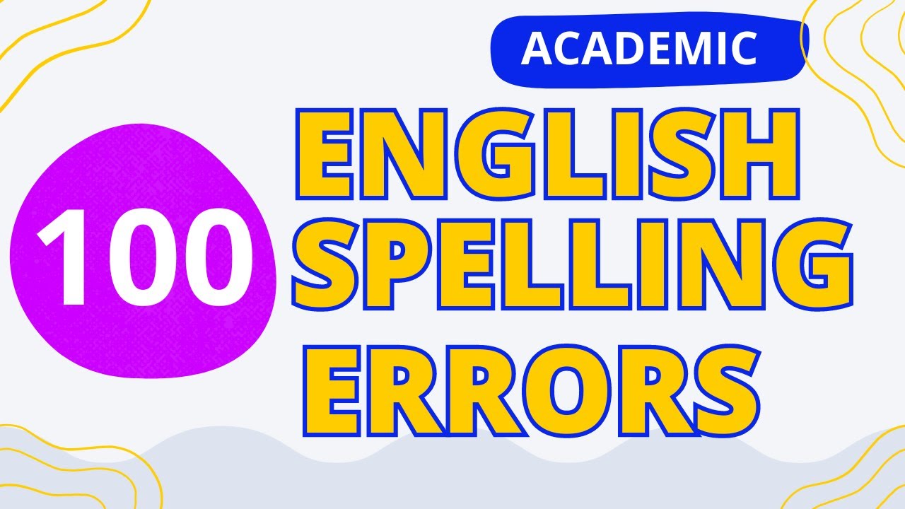 Mastering English Spelling: Avoiding Common Errors in Academic Writing