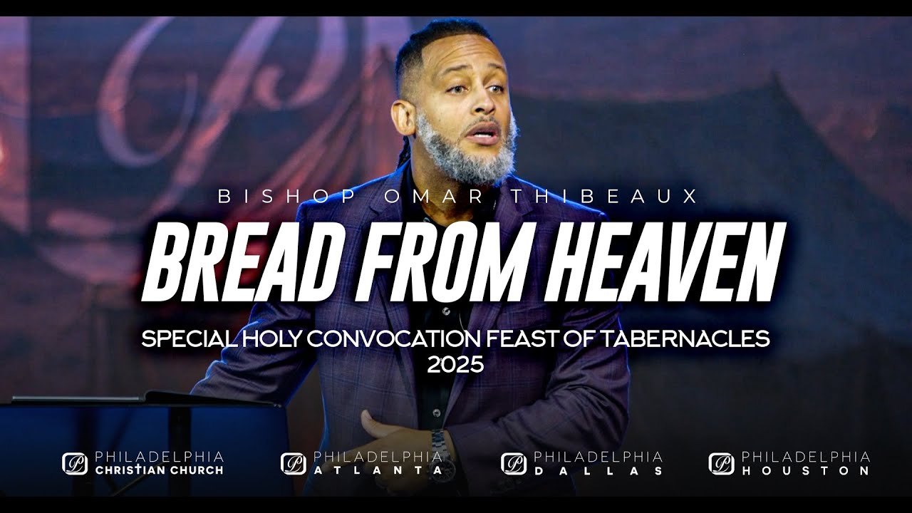 Bread From Heaven - Special Holy Convocation Feast of Tabernacles 2025 - Bishop Omar Thibeaux
