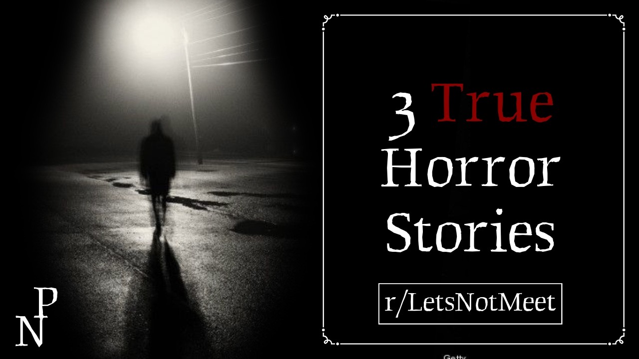 3 TRUE Horror Stories | r/LetsNotMeet