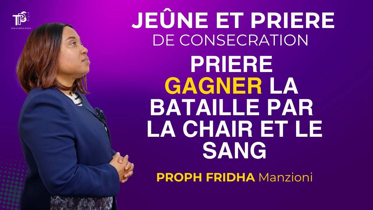 Jeune et prière de consécration J4S4 IGagner la bataille par la chair et sang Proph Fridha manzioni