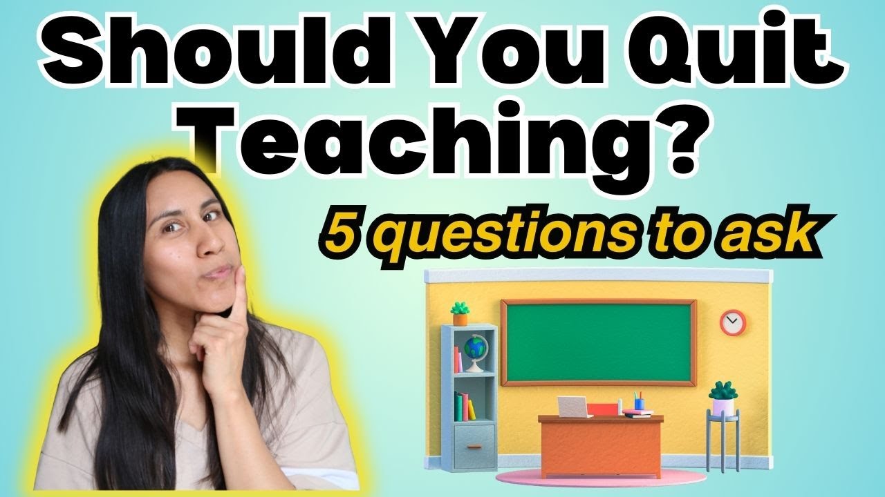 Should You Quit Teaching? 5 Questions to Help You Decide | Former Spanish High School Teacher