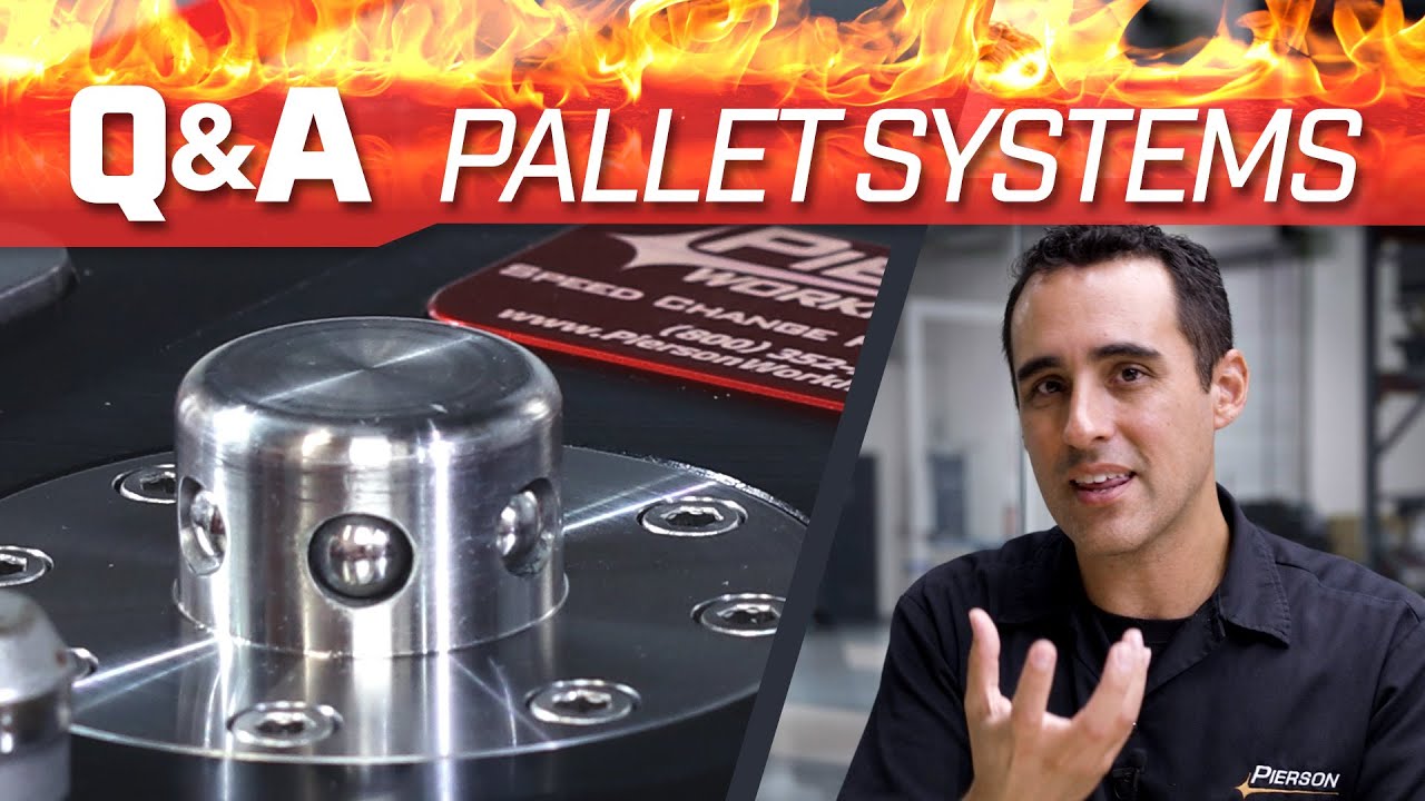 Our Pallet Systems - Pierson Workholding Q&A