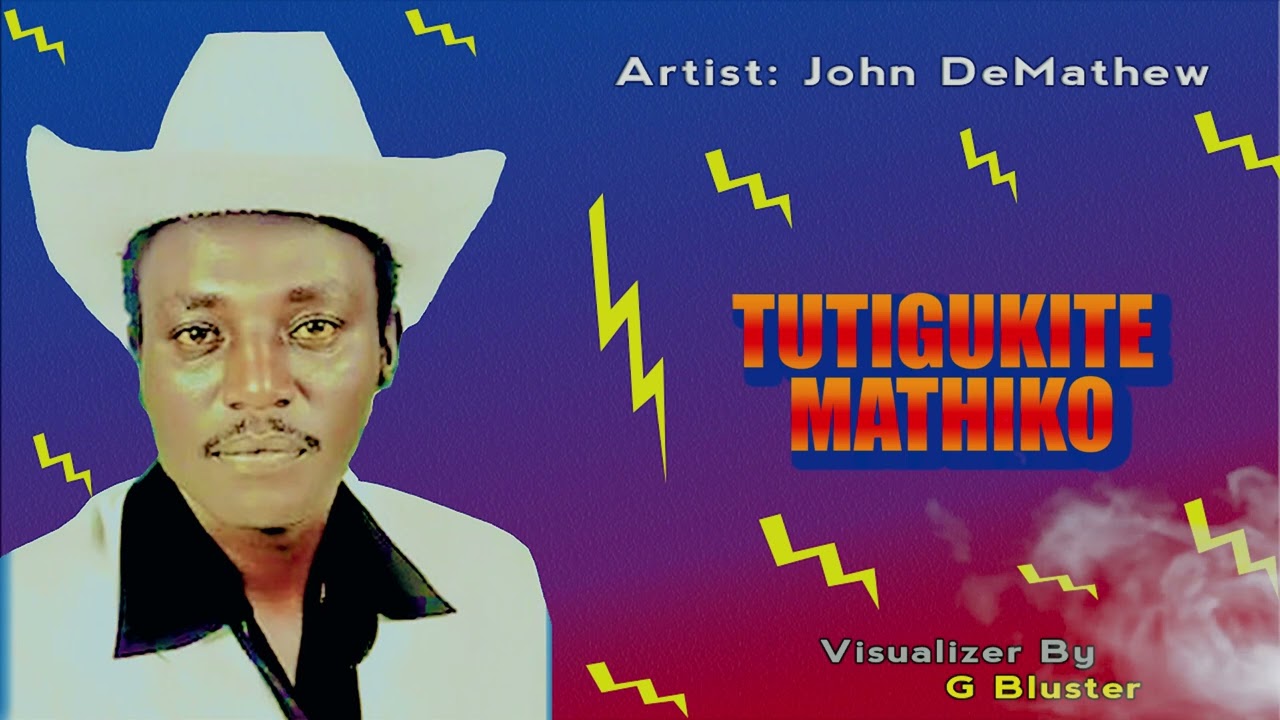 JOHN DEMATHEW  -  TUTIGUKITE  MATHIKO