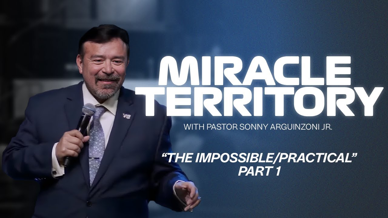 Miracle Territory; The Impossible/ The Practical | Part 1 | Pastor Sonny Arguinzoni Jr. | 10am