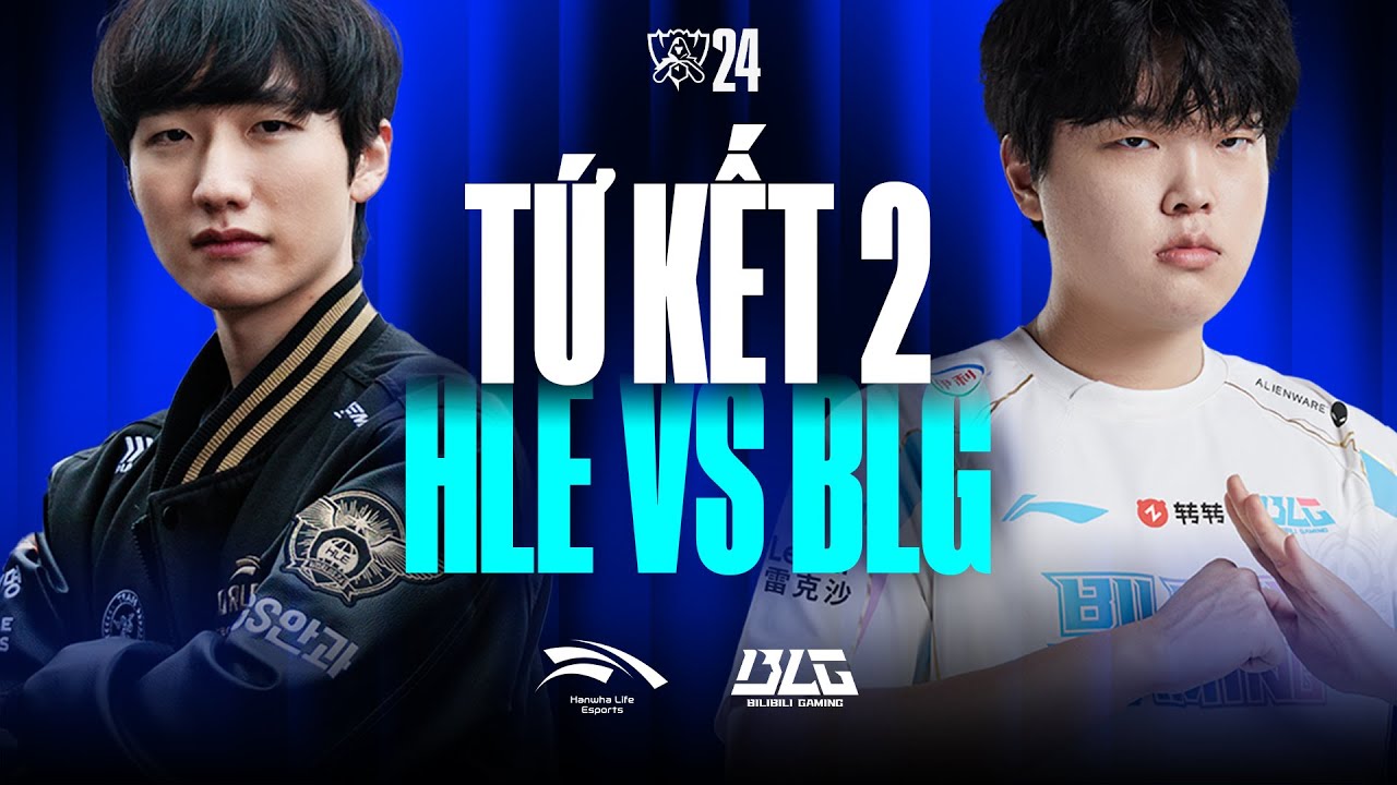 HLE vs BLG (BO5) | CKTG 2024 - Tứ Kết 2 | 18.10.2024