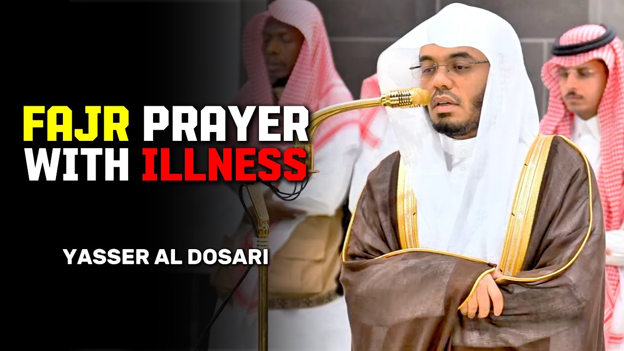 Sheikh Yasser Al Dosari Led Fajr with Illness
