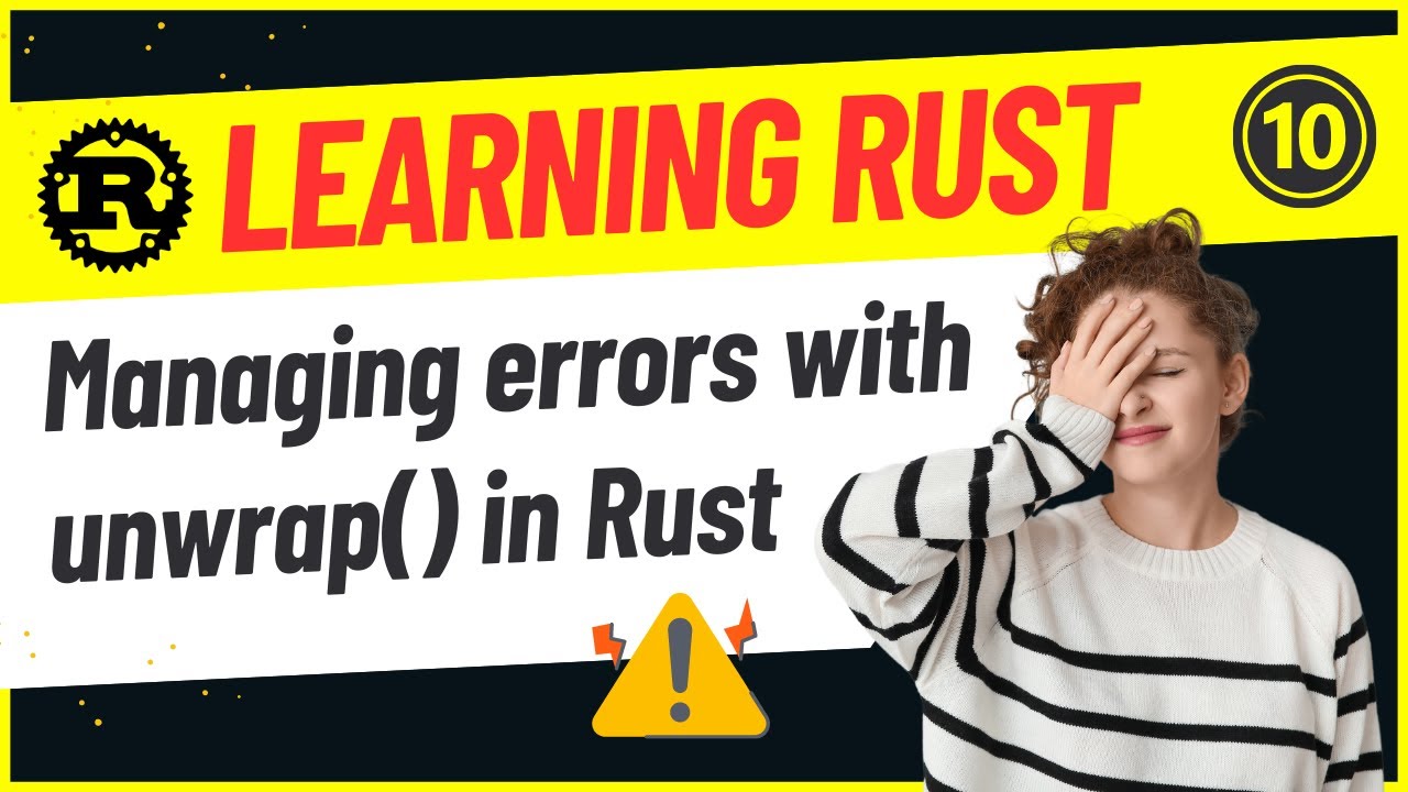 Developers : 10 - Managing Errors with unwrap() in Rust