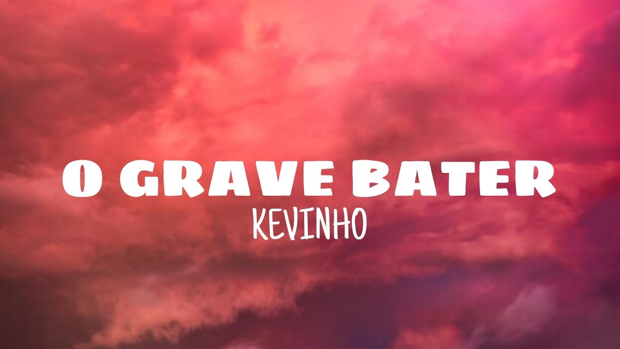 O grave bater - Kevinho (lyrics)