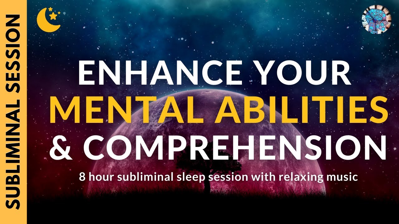 ENHANCE YOUR MENTAL ABILITIES & COMPREHENSION | 8 Hour Subliminal Session with Relaxing Music