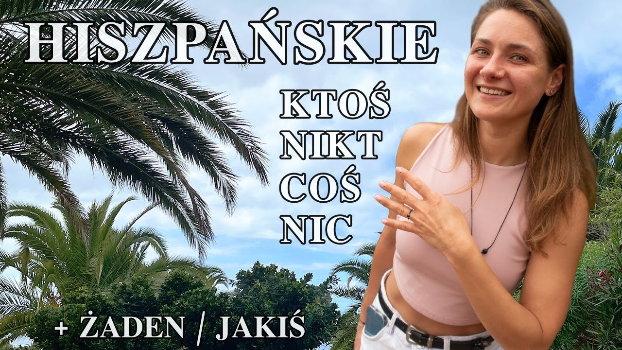 Jak powiedzieć po hiszpańsku: KTOŚ, COŚ? NIC, NIKT... 🇪🇸 Masz JAKIŚ problem? Nie, ŻADNEGO!