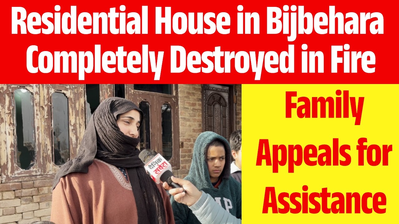 Residential House in Bijbehara Completely Destroyed in Fire,Family Appeals for Assistance