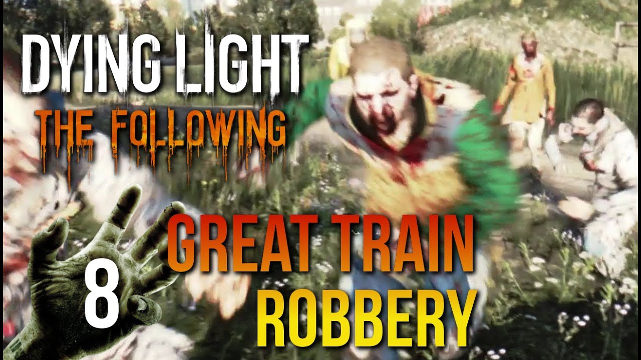Dying Light: The Following - Walkthrough #8 - The Great Train Robbery | Anomalies