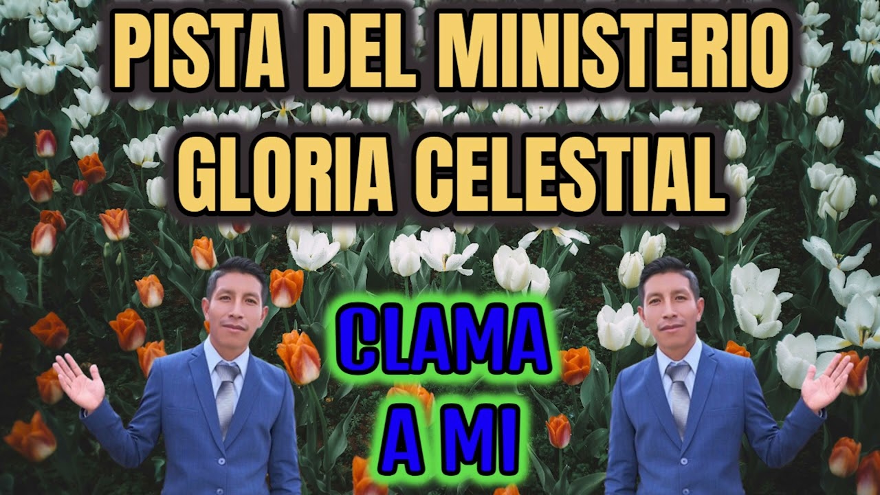 PISTA CLAMA A MI // MINISTERIO GLORIA CELESTIAL (LETRAS)