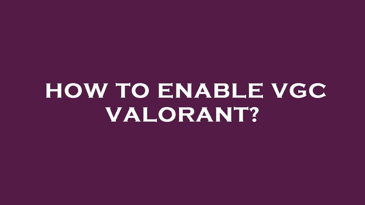 How to enable vgc valorant?