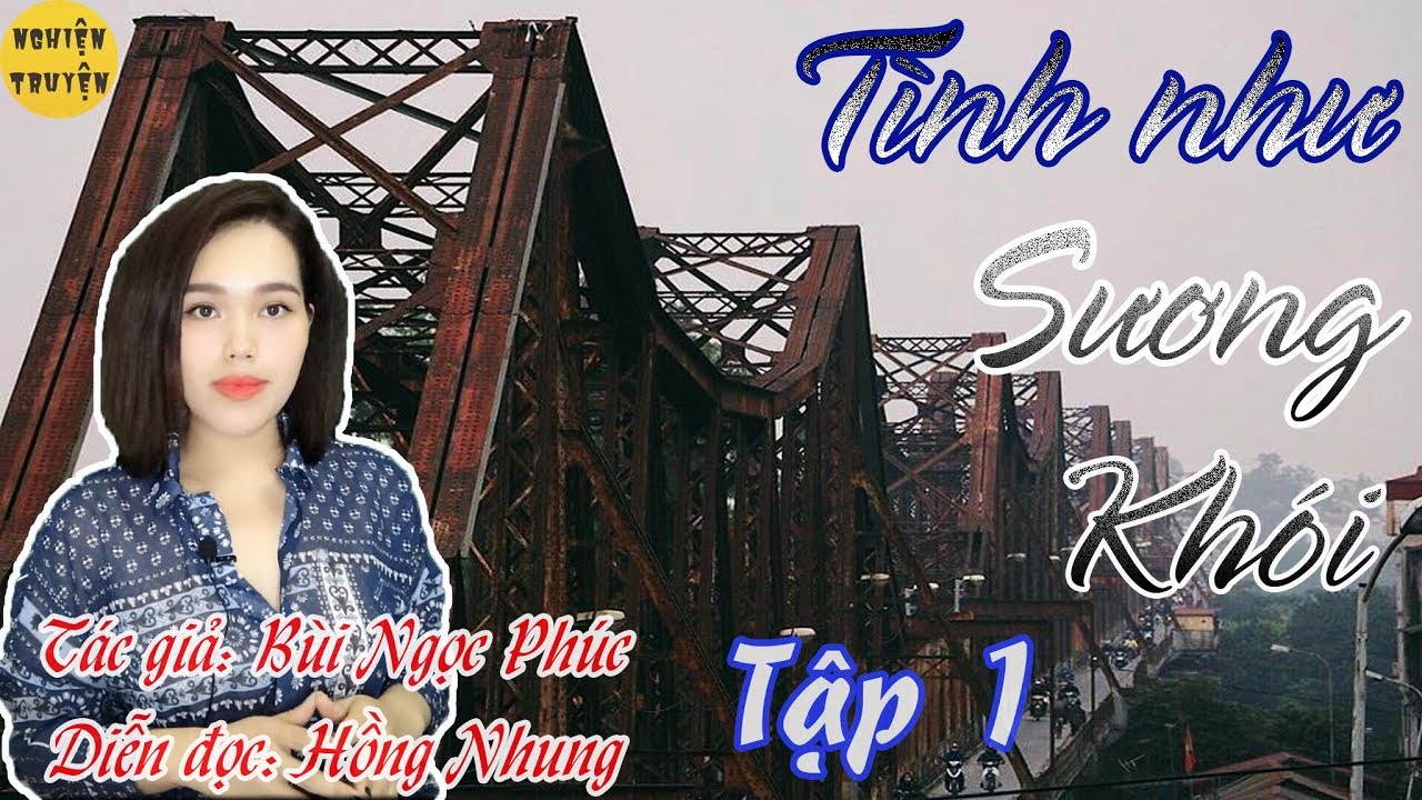 MC Hồng Nhung | T&Igrave;NH NHƯ SƯƠNG KH&Oacute;I - Tập 01 | Nghiện Truyện