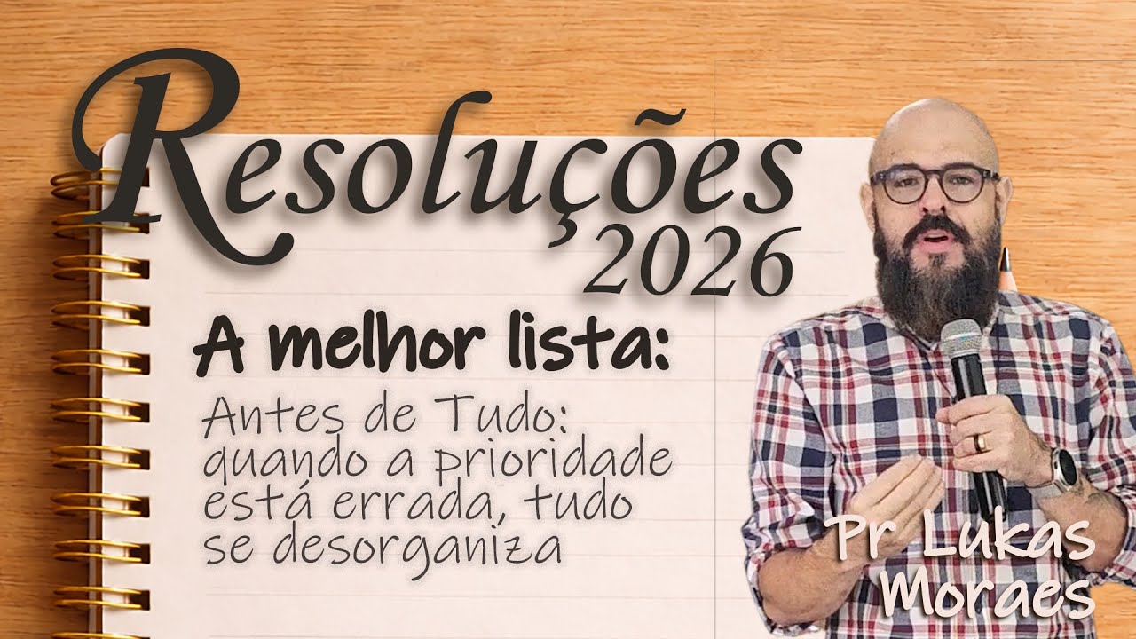 Resoluções 2026 - Antes de tudo: o verdadeiro centro | João 17 | Pr Lukas Moraes