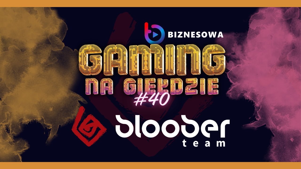 BLOOBER TEAM | GAMING NA GIEŁDZIE #40