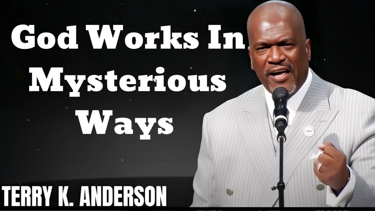 God Works In Mysterious Ways- Terry Keith Anderson Message