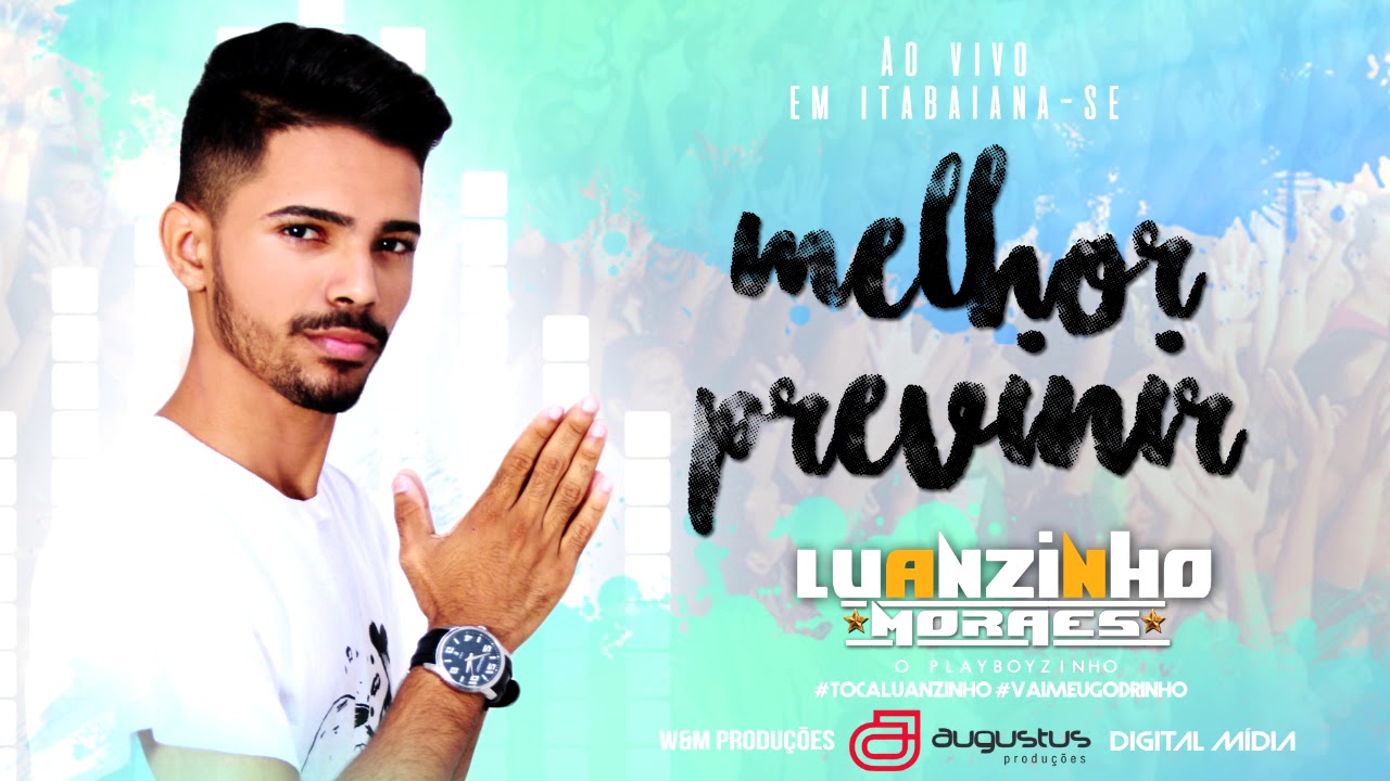 LUANZINHO MORAES - MELHOR PREVENIR
