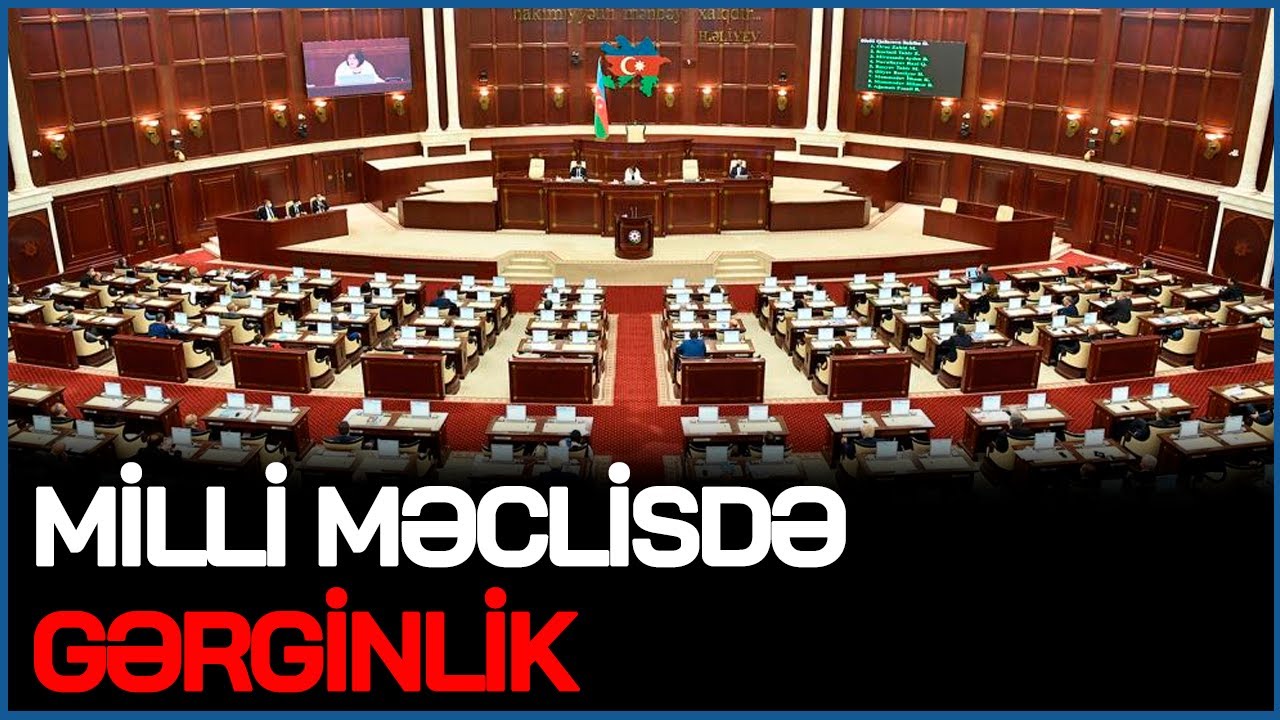 Milli Məclisdə ƏSƏBİ ÇIXIŞLAR: niyə SUSMUSUNUZ, nədən QORXURSUZ? – GƏRGİNLİK!