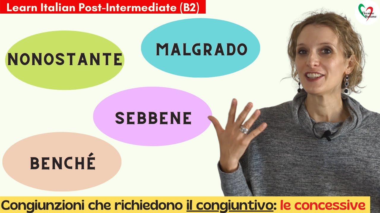 11. Learn Italian Post-Intermediate (B2)- Congiunzioni che richiedono il congiuntivo: le concessive