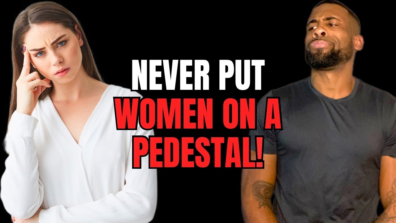 Why Confident Men Don't Put Women On A Pedestal In Modern Dating!
