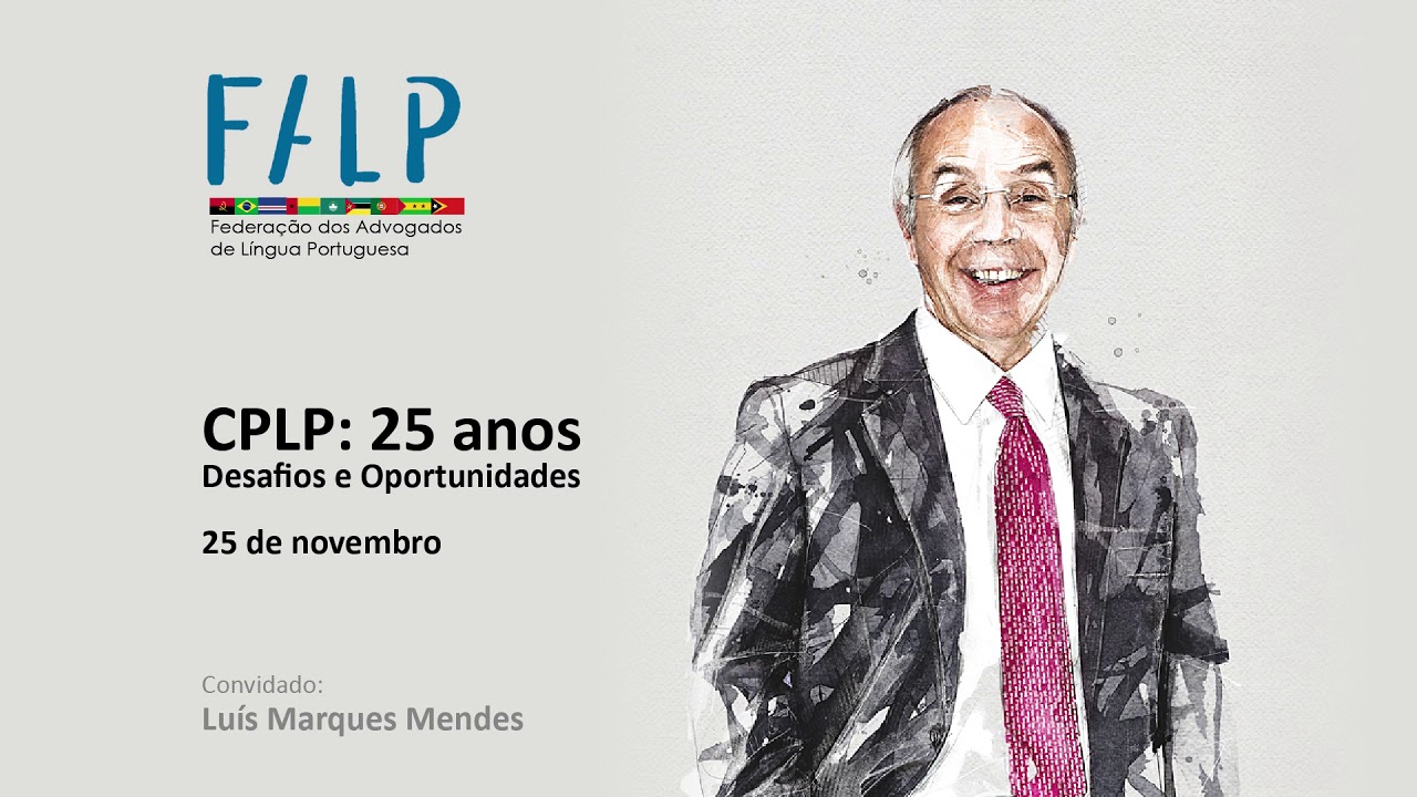 CPLP: 25 anos – Desafios e Oportunidades | Luís Marques Mendes