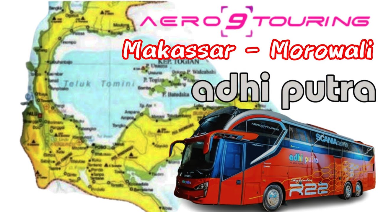 BUS PALING MEWAH MILIK PO ADHI PUTRA RUTE MAKASSAR - MOROWALI DENGAN CHASIS SCANIA K410CB