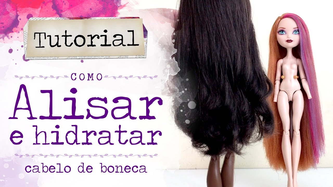 Tutorial COMO ALISAR E HIDRATAR CABELO DE BONECAS