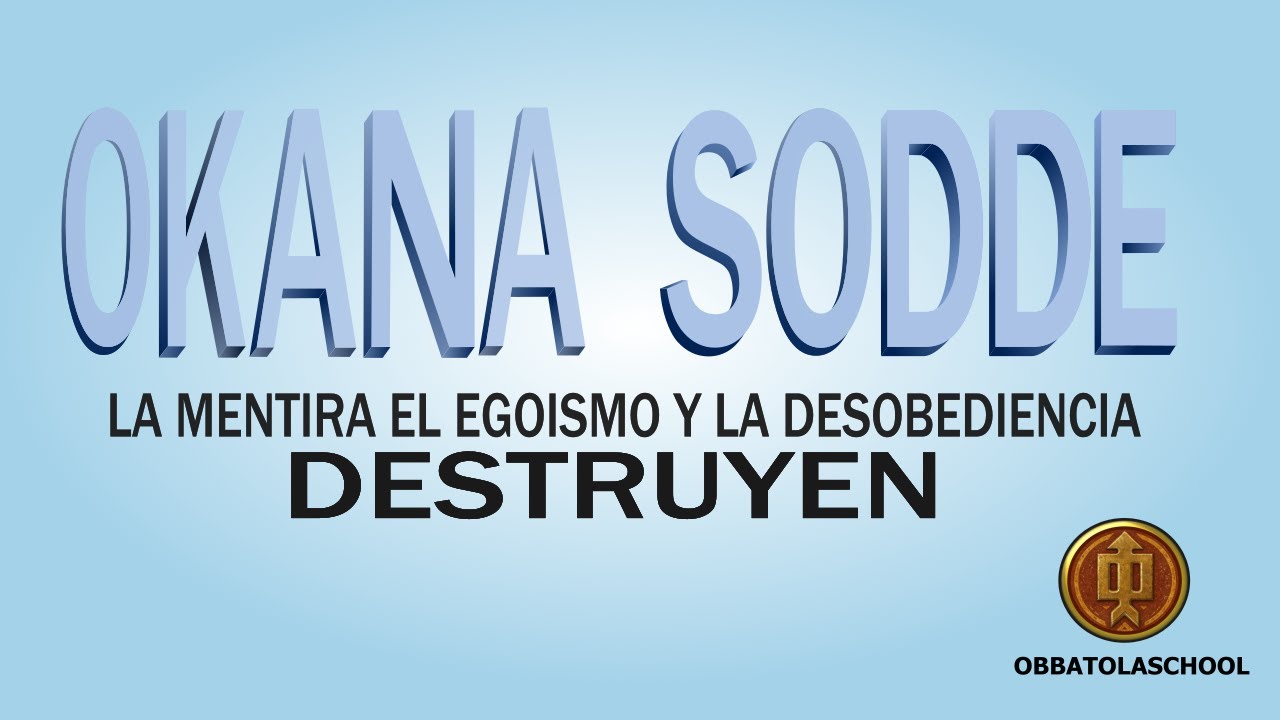 OKANA SODDE/LOBE/OGBE (1-8) La mentira, el egoísmo y la desobediencia destruyen.