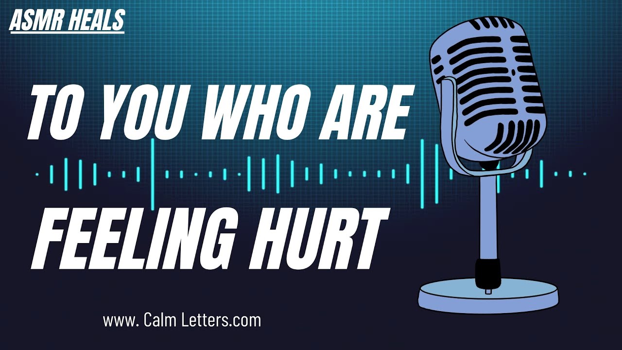 To You Who Are Feeling Hurt &ndash; ASMR Heals || Calm Letters