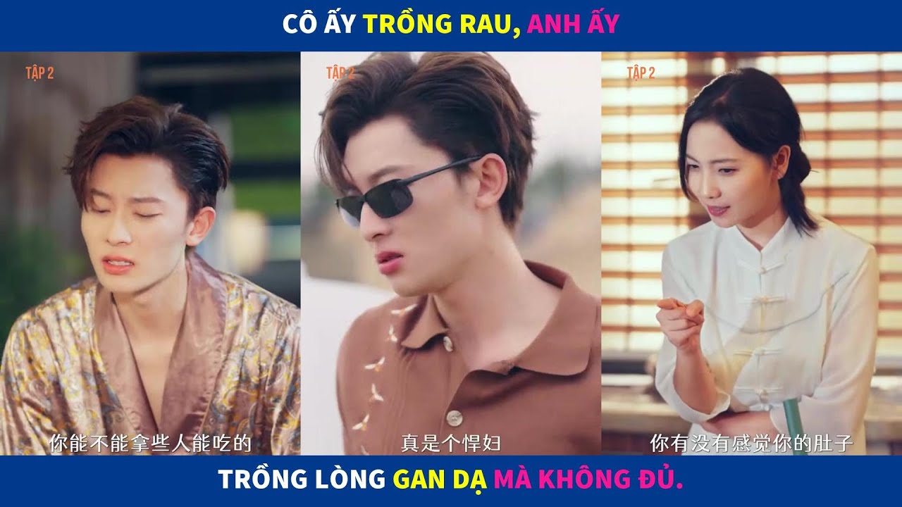 Thiếu Gia Về Làng| Cô ấy trồng rau, anh ấy trồng lòng gan dạ mà không đủ.
