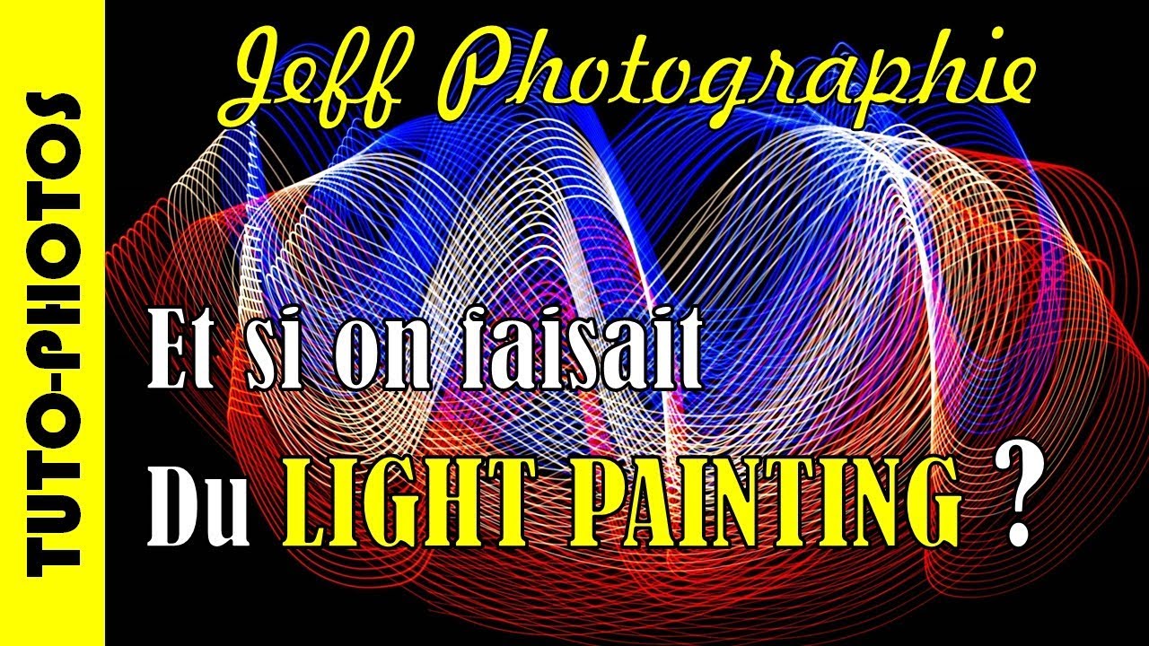 LIGHT PAINTING !!! Et si on essayait ? - Episode n°250