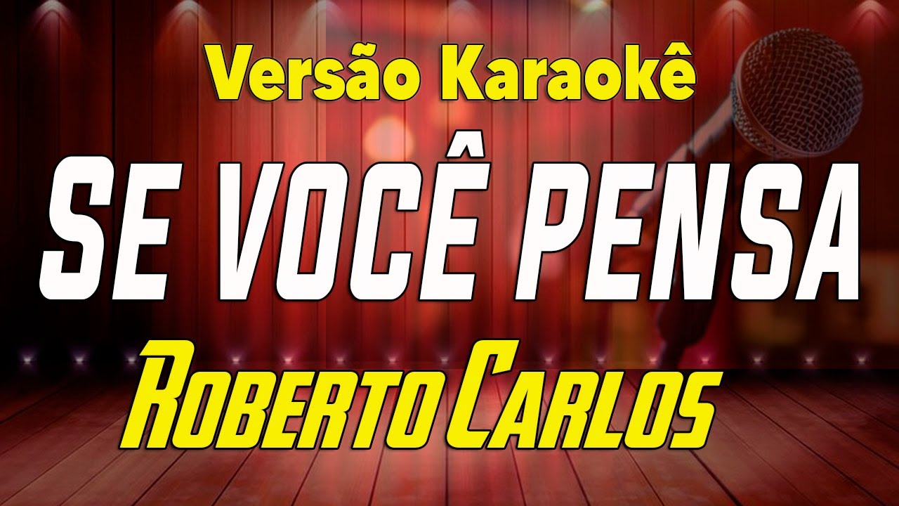 Roberto Carlos - Se você pensa - Karaokê