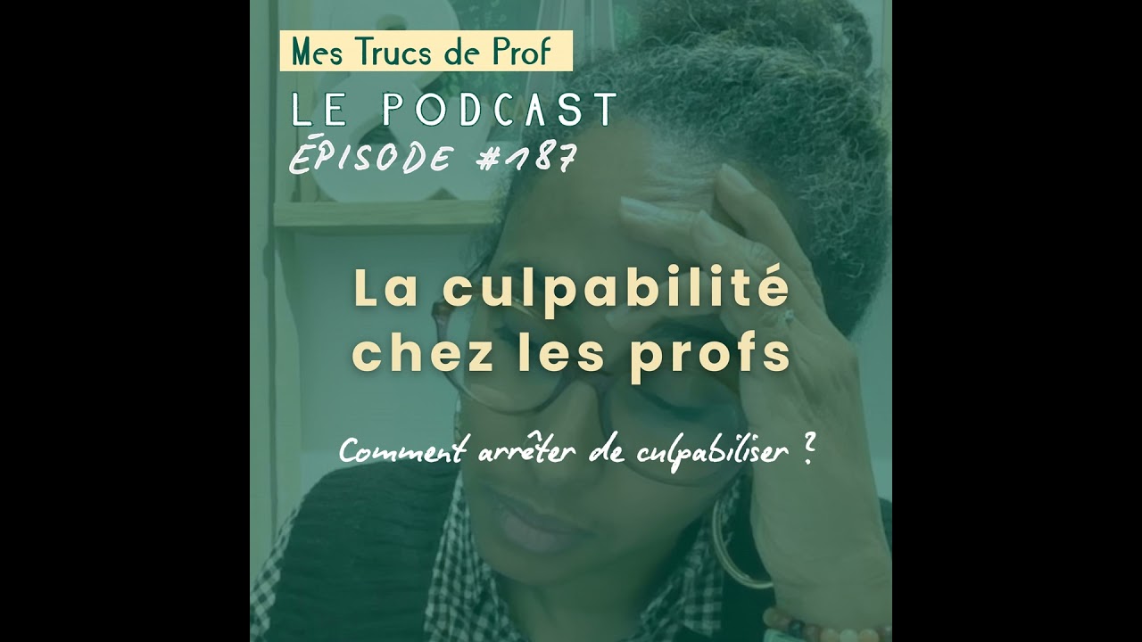 187 – Comment ne plus culpabiliser lorsqu’on est prof ?