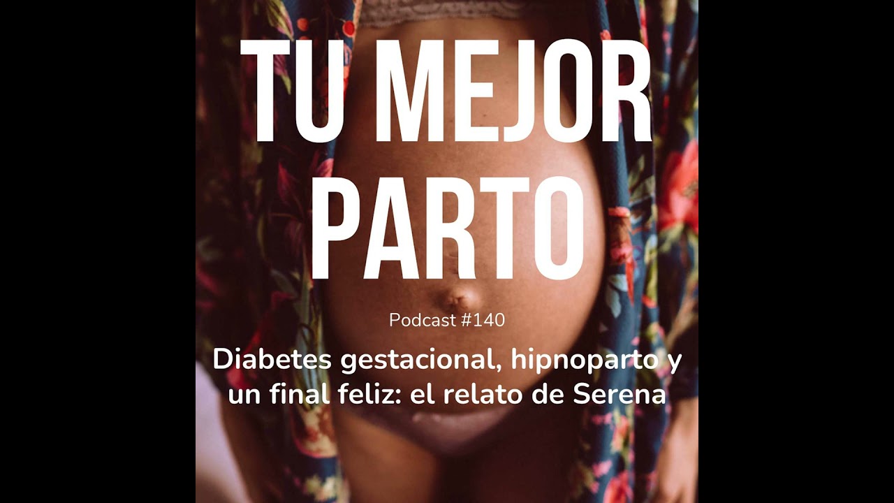 140. Diabetes gestacional, hipnoparto y un final feliz: el relato de Serena