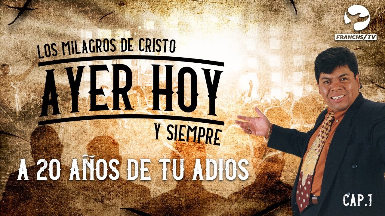 20 Años de Tu Adiós - Ayer Hoy y Siempre - Los Milagros de Cristo EP.1