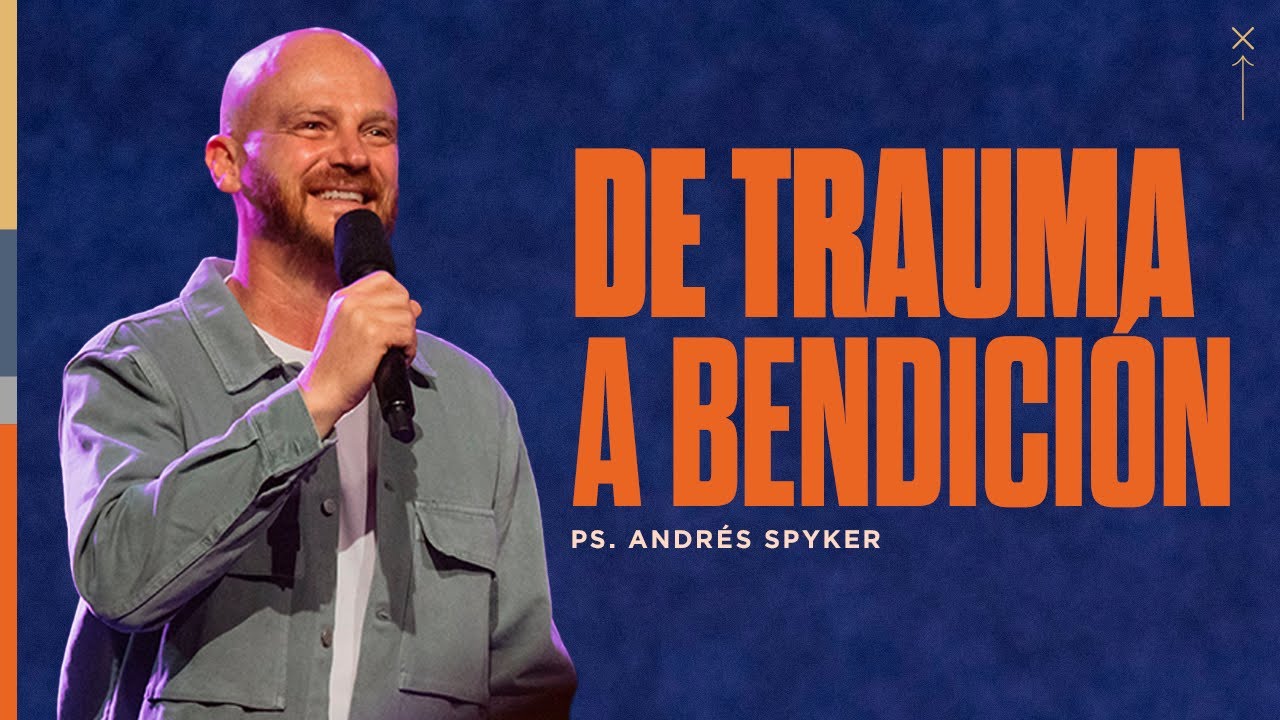 De trauma a bendición | Ps. Andrés Spyker