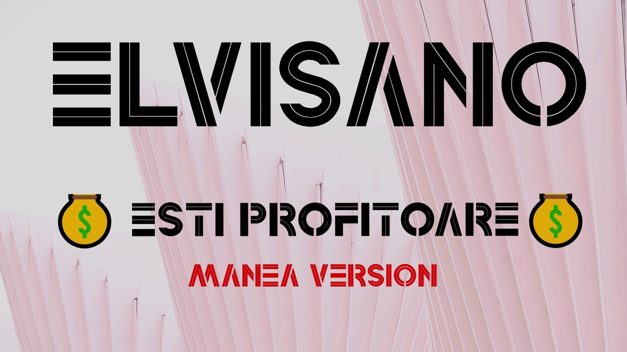 ELVISANO - ESTI PROFITOARE (MANEA VERSION) HIT 2020