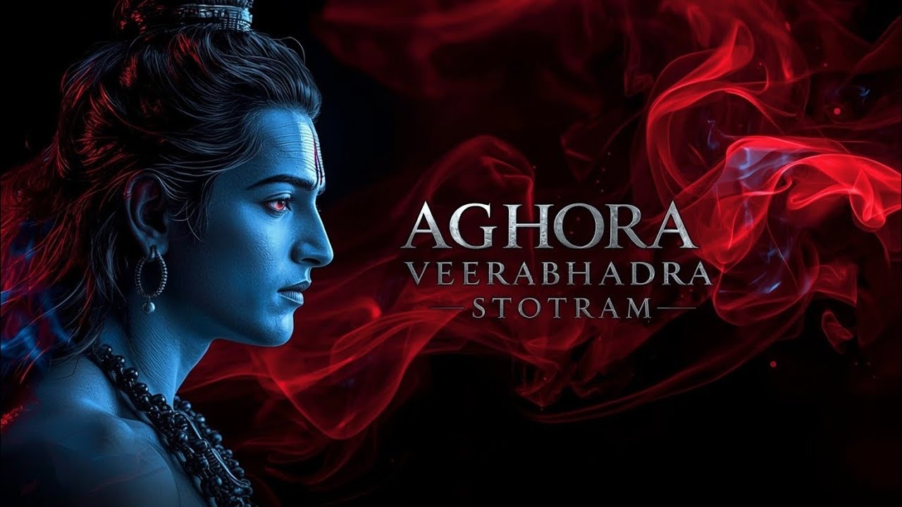 AGHORA VEERABHADRA STOTRAM | Fierce Form of Lord Shiva | Power & Protection